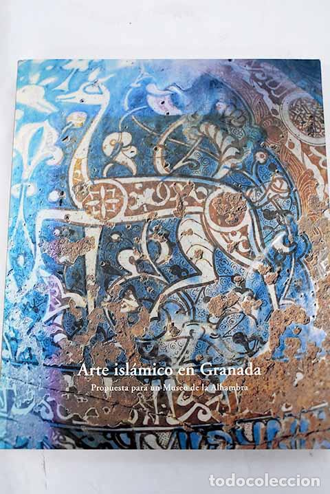 Libros: Arte isl&aacute;mico en Granada: propuesta para un museo de la Alhambra : 1 de abril-30 de septiembre