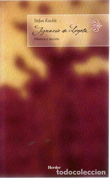 Libros: Ignacio de Loyola. M&iacute;stica y acci&oacute;n - Kiechle, Stefan - Foto 1