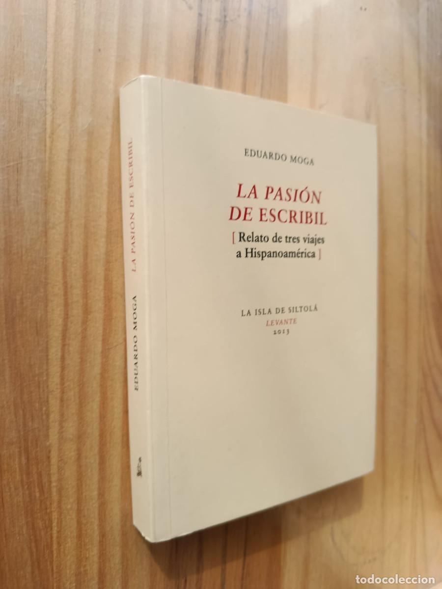 B&uuml;cher: LA PASION DE ESCRIBIL Relato de tres viajes a Hispanoam&eacute;rica - Eduardo Moga