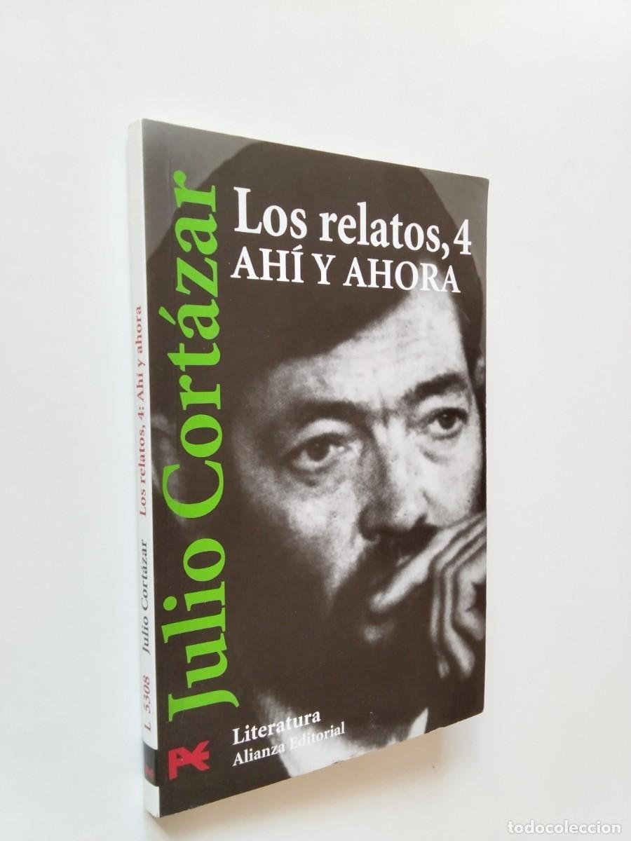 Libros: Julio Cort&aacute;zar - Los relatos, 4. Aqu&iacute; y ahora