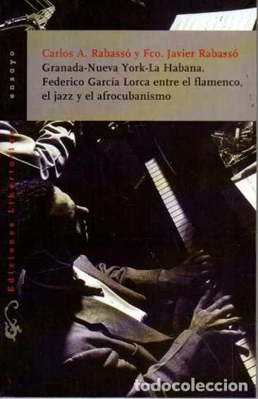 Libros: GRANADA-NUEVA YORK-LA HABANA. FEDERICO GARCIA-LORCA ENTRE EL FLAMENCO, EL JAZZ Y EL AFROCUBANISMO. -