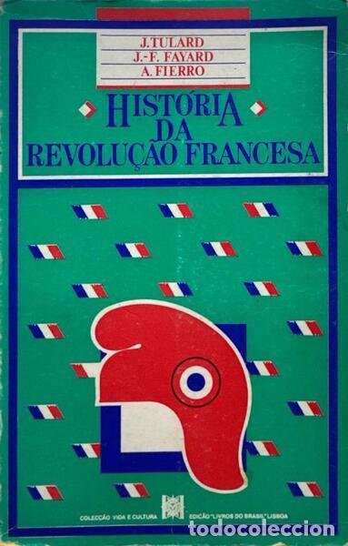 Libri di seconda mano: TULARD. (J.), J - F. Fayard e A. Fierro. - HIST&Oacute;RIA DA REVOLU&Ccedil;&Atilde;O FRANCESA. [2 VOLUMES]