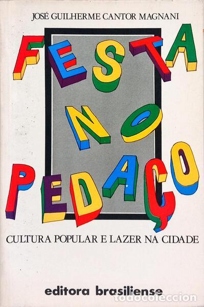 Libros: CANTOR MAGNANI. (Jos&eacute; Guilherme) - FESTA NO PEDA&Ccedil;O: CULTURA POPULAR E LAZER NA CIDADE.