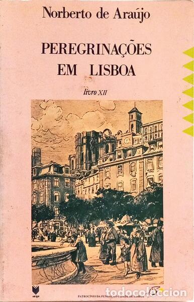 B&uuml;cher: ARA&Uacute;JO. (Norberto de) - PEREGRINA&Ccedil;&Otilde;ES EM LISBOA, XII VOL. [2.&ordf; EDI&Ccedil;&Atilde;O]