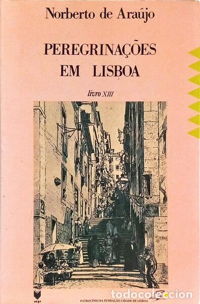 B&uuml;cher: ARA&Uacute;JO. (Norberto de) - PEREGRINA&Ccedil;&Otilde;ES EM LISBOA, XIII VOL. [2.&ordf; EDI&Ccedil;&Atilde;O]