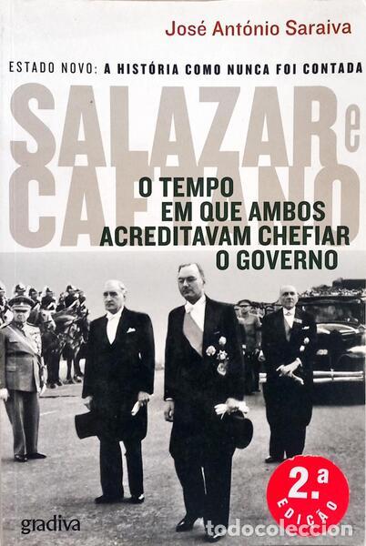 Livres: SARAIVA. (Jos&eacute; Ant&oacute;nio) - SALAZAR E CAETANO: O TEMPO EM QUE AMBOS ACREDITAVAM CHEFIAR O GOVERNO.