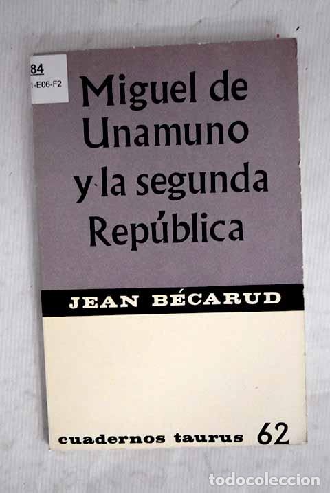 Libros: Miguel de Unamuno y la Segunda Rep&uacute;blica.- B&eacute;carud, Jean