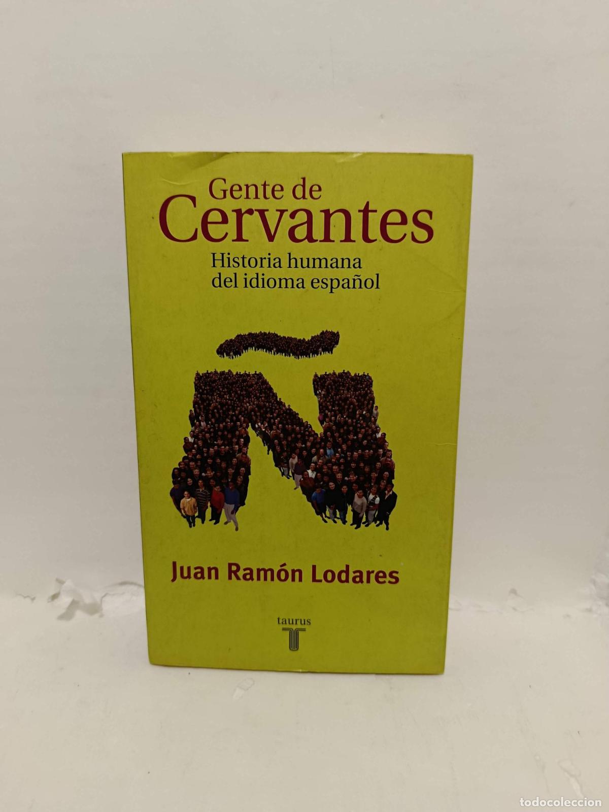 Libros: GENTE DE CERVANTES. HISTORIA HUMANA DEL IDIOMA ESPA&Ntilde;OL - JUAN RAM&Oacute;N LODARES