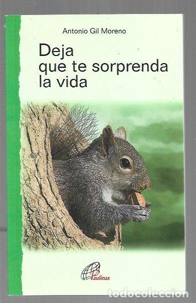 Libros: DEJA QUE TE SORPRENDA LA VIDA - GIL MORENO, ANTONIO - Foto 1