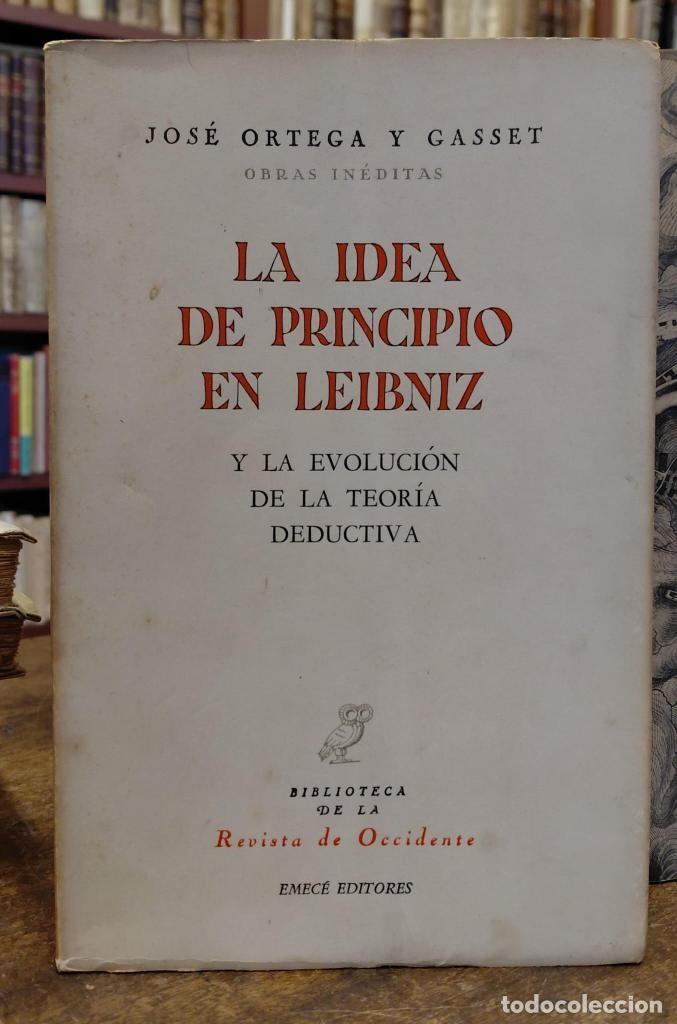 Libros: LA IDEA DE PRINCIPIO EN LEIBNIZ, y la evolucion de la teor&iacute;a deductiva. - ORTEGA Y GASSET, Jos&eacute;.