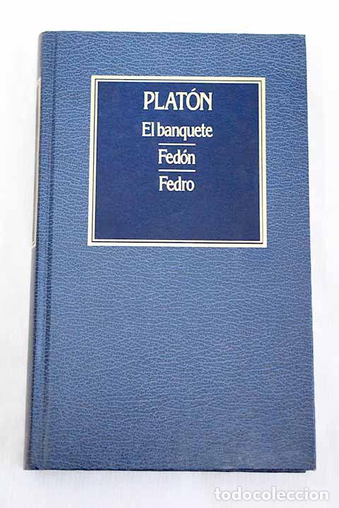 Libros: El banquete ; Fed&oacute;n ; Fedro.- Plat&oacute;n