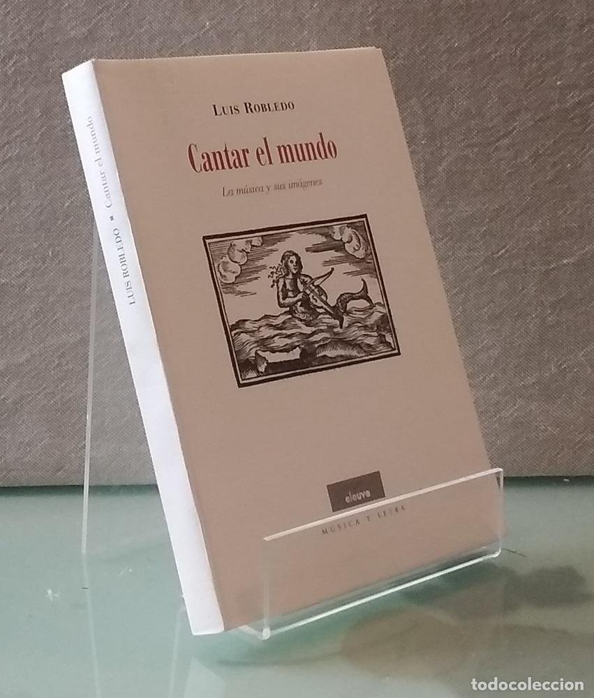 books: Cantar el mundo (firmado por el autor, ejemplar 95 de 150). La m&uacute;sica y sus im&aacute;genes - Luis Robledo