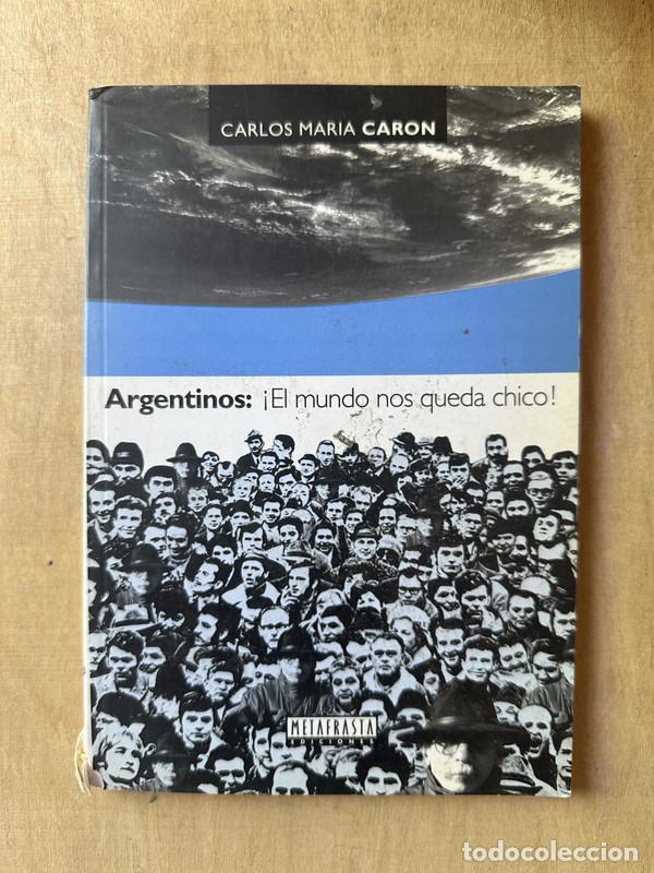 Livres: Argentinos: &iexcl;El mundo nos queda chico! - Caron Carlos Maria