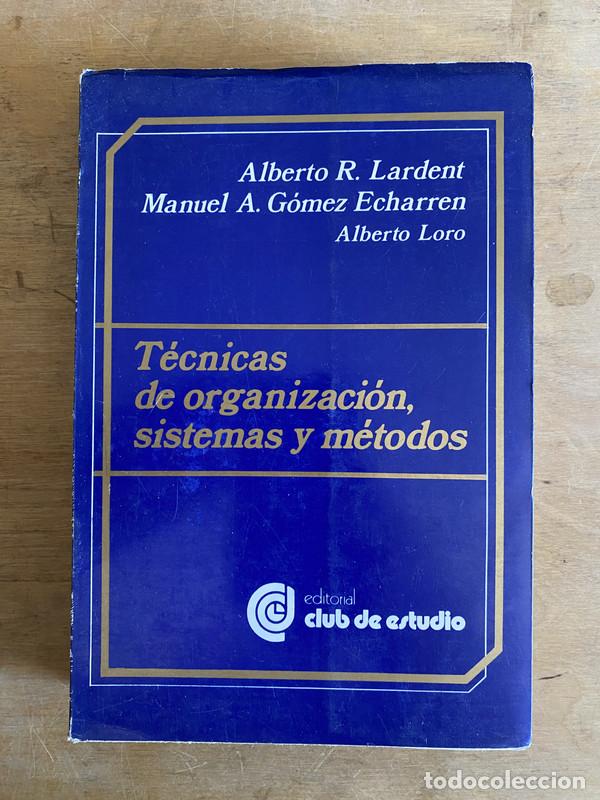 Libros: Tecnicas de organizacion sistemas y metodos - Lardent Alberto. R; Gomez Echarren Manuel. A; Loro Alb