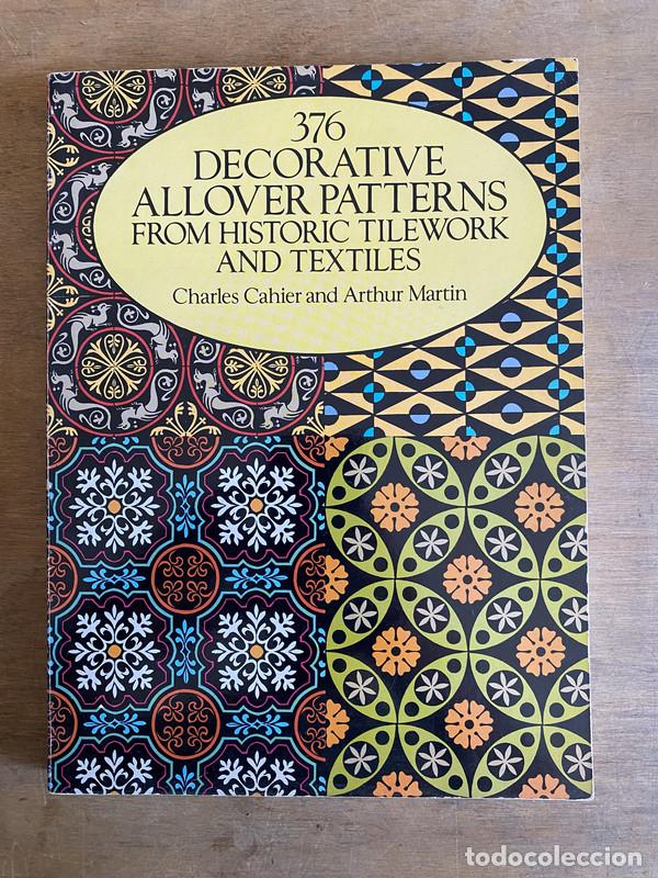 B&uuml;cher: 376 decorative allover patterns from historic tilework and textiles - Cahier Charles; Martin Arthur