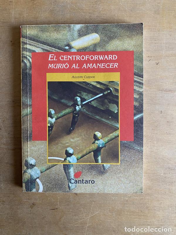 Libros: El centroforward murio al amanecer - Cuzzani Agustin - Foto 1