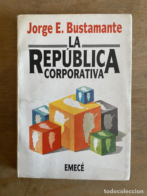 B&uuml;cher: La republica corporativa - Bustamante Jorge E.