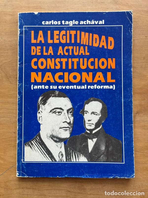 B&uuml;cher: La legitimidad de la actual constitucion nacional - Tagle Achaval Carlos
