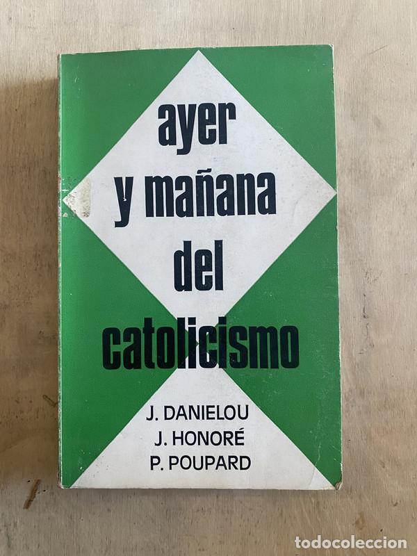 Livres: Ayer y ma&ntilde;ana del catolicismo - Danielou J.; Honor&eacute; J.; Poupard P.