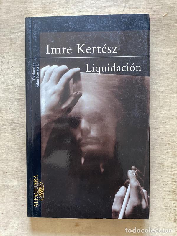 Libros: Liquidaci&oacute;n - Kert&eacute;sz Imre - Foto 1