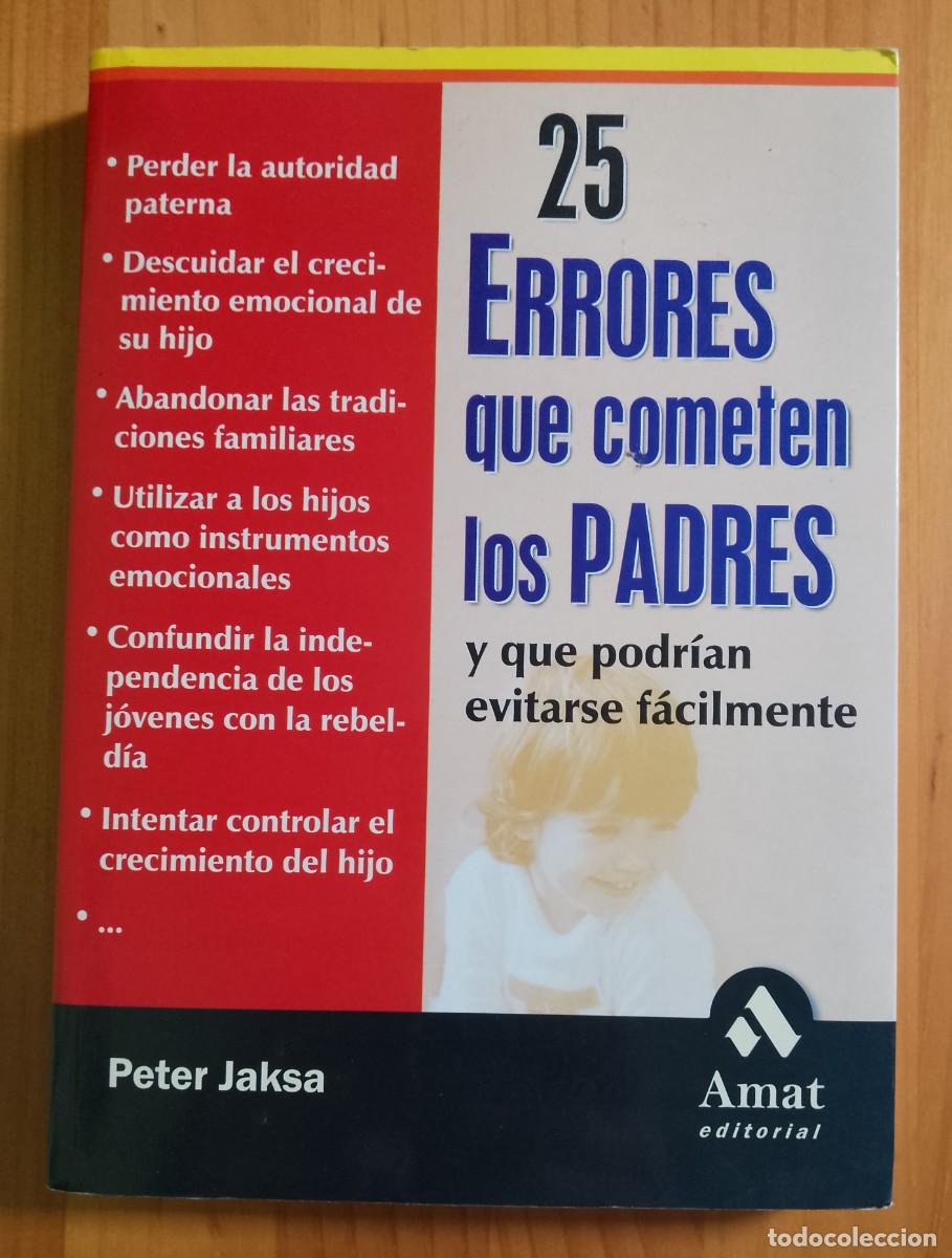 Libros: 25 ERRORES QUE COMETEMOS LOS PADRES Y QUE PODR&Iacute;AN EVITARSE F&Aacute;CILMENTE - PETER JAKSA - Foto 1