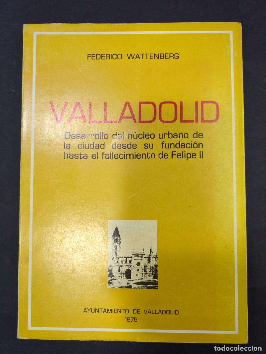 Libros: VALLADOLID,DESARROLLO DEL NUCLEO URBANO DE LA CIUDAD DESDE SU FUNDACION HASTA EL FALLECIMINENTO DE F