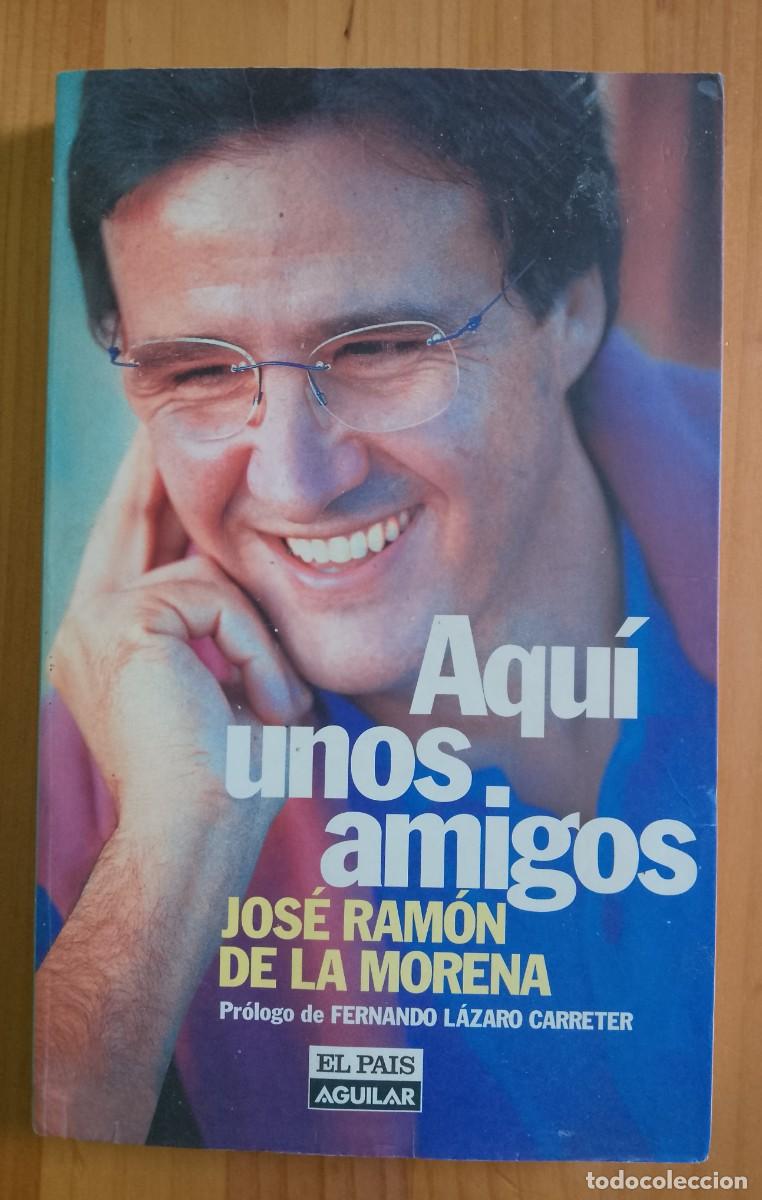 Libros: AQU&Iacute; UNOS AMIGOS - JOS&Eacute; RAM&Oacute;N DE LA MORENA. - Foto 1