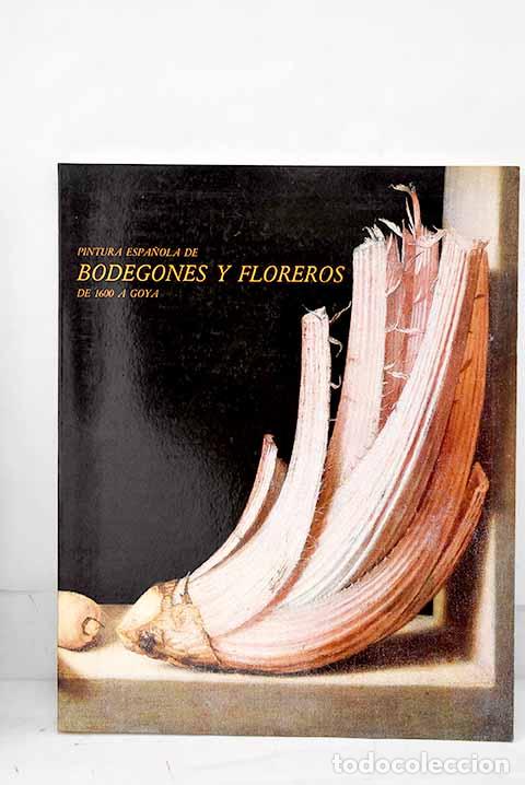 Libros: Pintura espa&ntilde;ola de bodegones y floreros de 1600 a Goya: [exposici&oacute;n, noviembre 1983-enero 1984