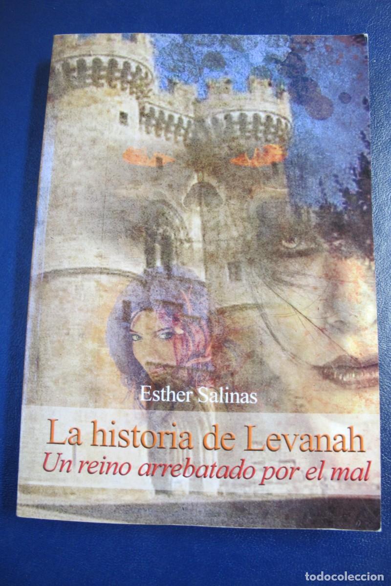 Libros: LA HISTORIA DE LEVANAH. UN REINO ARREBATADO POR EL MAL. ESTHER SALINAS. DEDICADO POR ESTHER