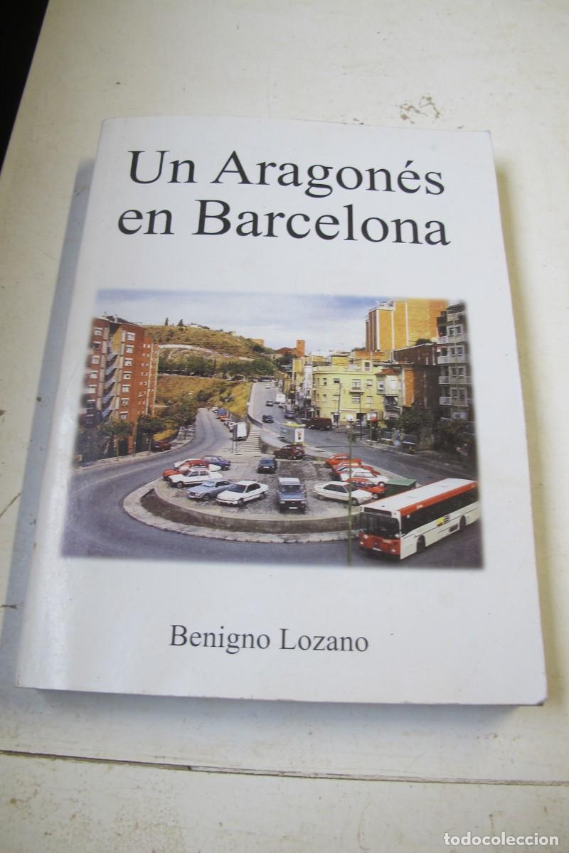 B&uuml;cher: UN ARAGONES EN BARCELONA. BENIGNO LOZANO. DEDICADO Y FIRMADO POR EL ESCRITOR