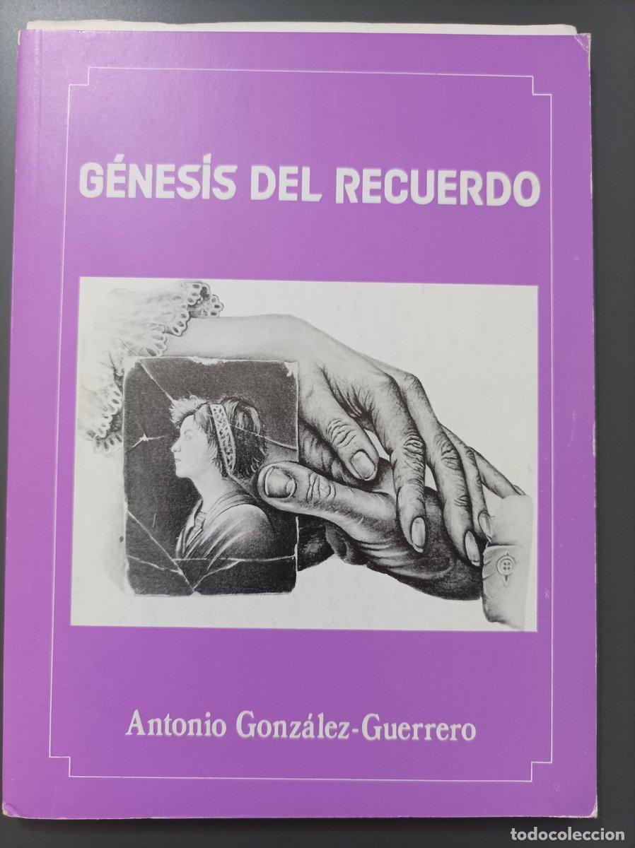 B&uuml;cher: (Dedicado por el autor) G&eacute;nesis del recuerdo - Gonz&aacute;lez-guerrero, Antonio.