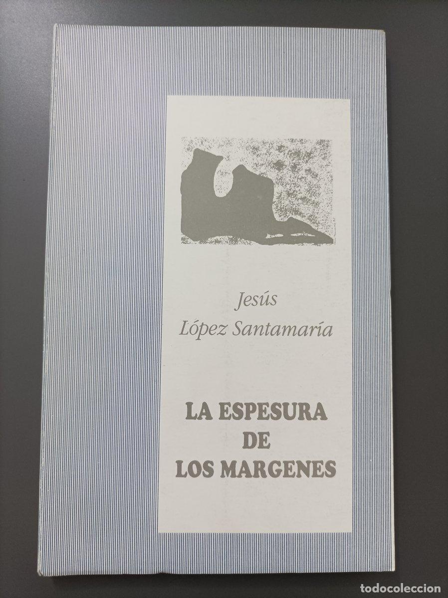 B&uuml;cher: (Dedicado por el autor) La espesura de los m&aacute;rgenes - L&oacute;pez Santamar&iacute;a, Jes&uacute;s.