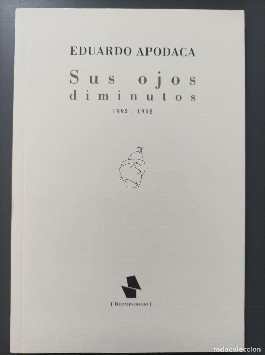 Libros: (Dedicado por el autor) Sus ojos diminutos (1992-1998). - Apodaca, Eduardo. - Apodaca, Eduardo.