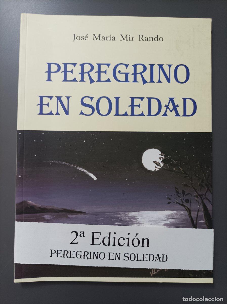 Livres: (Dedicado) Peregrino en soledad. - Mir Rando, Jos&eacute; Mar&iacute;a. - Mir Rando, Jos&eacute; Mar&iacute;a.