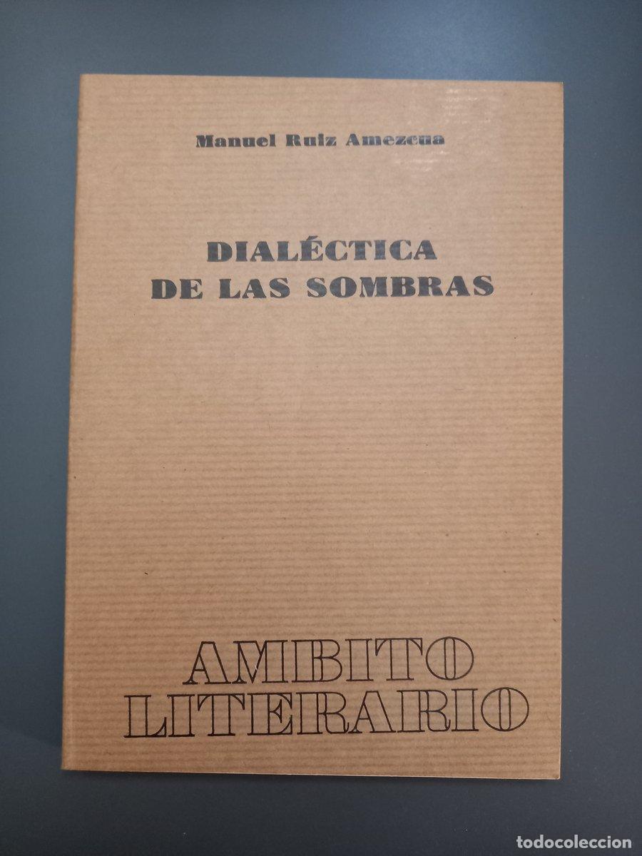 Livres: (Dedicado por el autor) Dial&eacute;ctica de las sombras,- Ruiz Amezcua, Manuel. - Ruiz Am&eacute;zcua, Manuel.