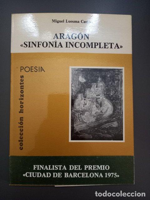 Livres: (Dedicado por el autor) Arag&oacute;n, sinfon&iacute;a incompleta,- Luesma Cast&aacute;n, Miguel. - Luesma Cast&aacute;n, Miguel