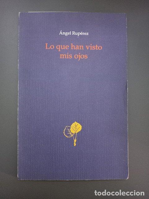 Livres: (Dedicado por el autor) Lo que han visto mis ojos,- Rup&eacute;rez, &Aacute;ngel. - Rup&eacute;rez, &aacute;ngel.
