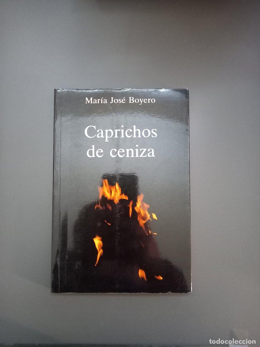 Livres: (Dedicado por el autor) Caprichos de ceniza,- Boyero, Mar&iacute;a Jos&eacute;. - Boyero, Mar&iacute;a Jos&eacute;.