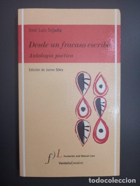Livres: (Dedicado por el autor) Desde un fracaso escribo. Antolog&iacute;a po&eacute;tica - Tejada, Jos&eacute; Luis.