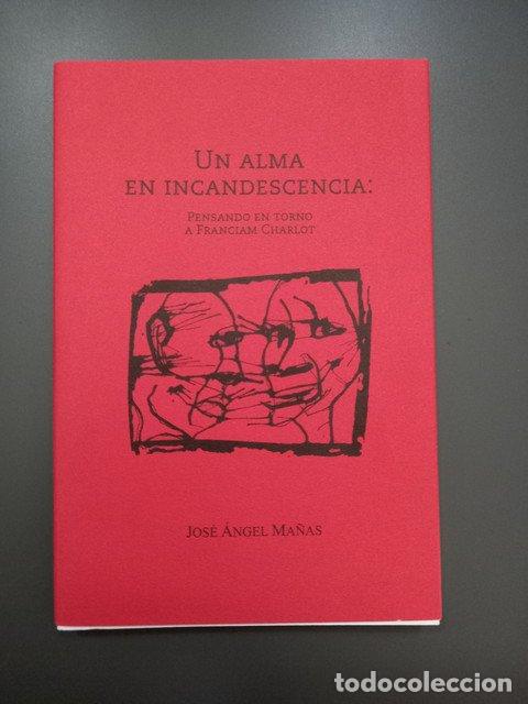 Libros: Un alma en incandescencia: pensando en torno a Franciam Charlot - Ma&ntilde;as, Jos&eacute; &aacute;ngel.