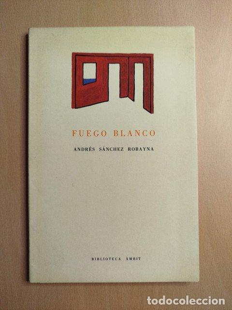 Libros: Fuego blanco - S&aacute;nchez Robayna, Andr&eacute;s. - Foto 1