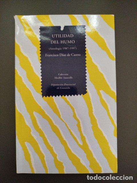 Livres: (Dedicado por el autor) Utilidad del humo (Antolog&iacute;a 1987-1997) - D&iacute;az De Castro, Francisco.