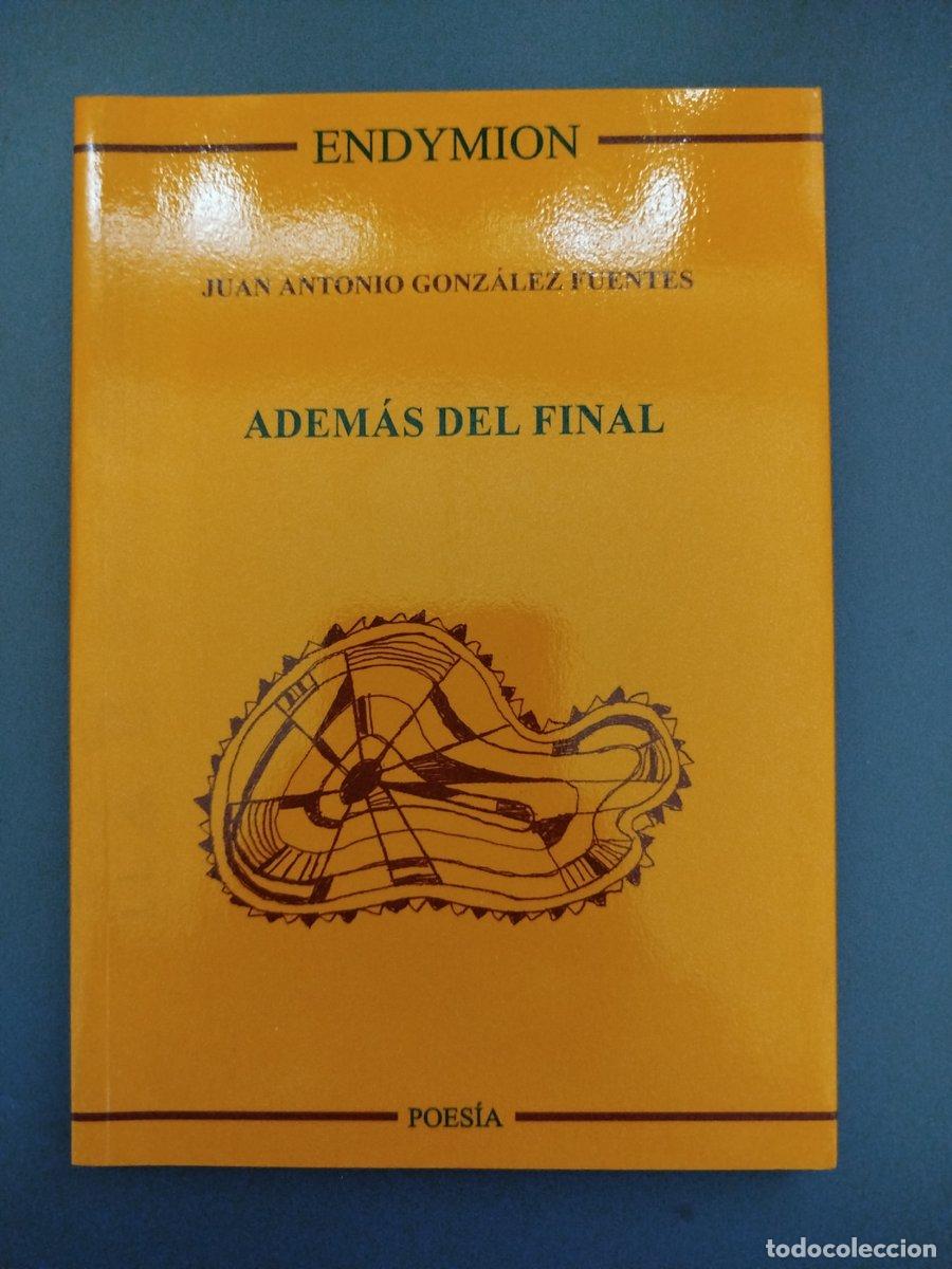 Livres: (Dedicado por el autor) Adem&aacute;s del final - Gonz&aacute;lez Fuentes, Juan Antonio.