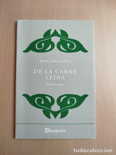 books: (Dedicado por el autor) De la carne le&iacute;da (Antolog&iacute;a) - Garc&iacute;a L&oacute;pez, &aacute;ngel.