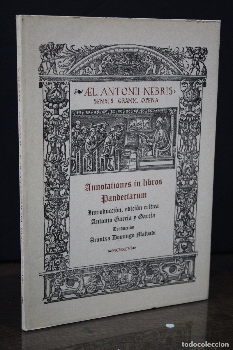 Libri di seconda mano: Annotationes in libros pandectarum.- Aelii Antonii Nebrissensis.- Garc&iacute;a y Garc&iacute;a, Antonio. (Introdu