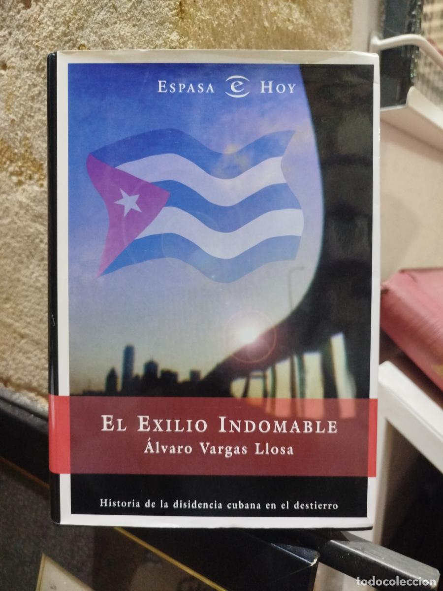 Libros: El exilio indomable. Historia de la disidencia cubana en el destierro - Vargas Llosa, &aacute;lvaro.