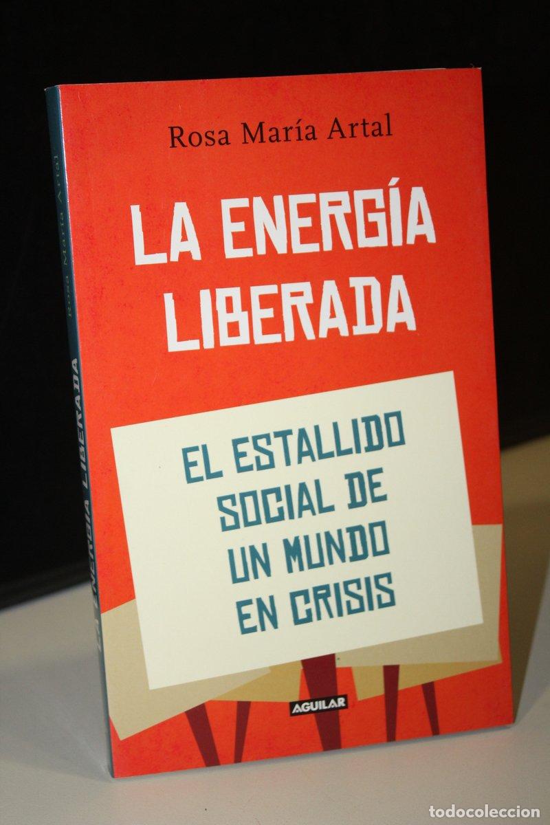 Libri di seconda mano: La energ&iacute;a liberada. El estallido social de un mundo en crisis - Artal, Rosa Mar&iacute;a.