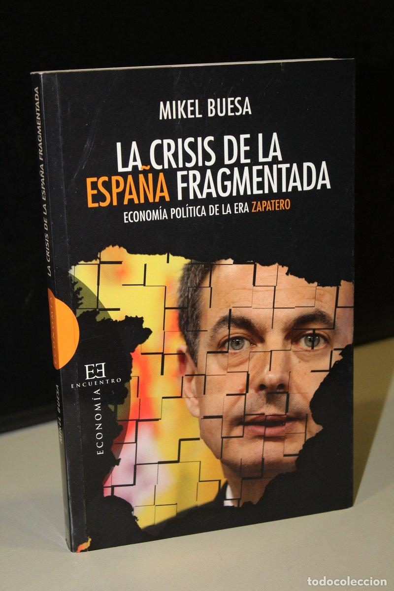 Libri di seconda mano: La crisis de la Espa&ntilde;a fragmentada. Econom&iacute;a pol&iacute;tica de la era Zapatero - Buesa, Mikel.