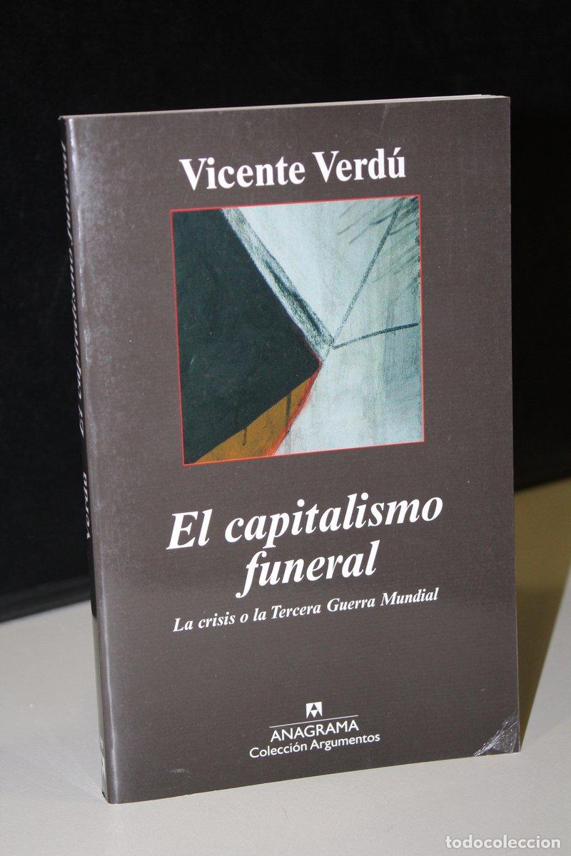 Livres: El capitalismo funeral. La crisis o la Tercera Guerra Mundial - Verd&uacute;, Vicente.