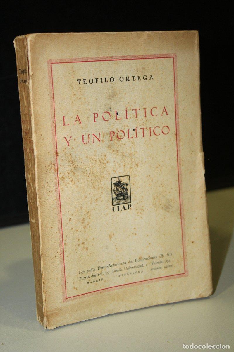 Livres: La pol&iacute;tica y un pol&iacute;tico - Ortega, Te&oacute;filo.